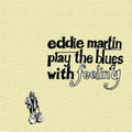 Eddie Martin: Play the Blues with Feelings - COMPACT DISCS