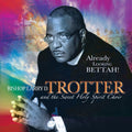 Bishop Larry Trotter & Sweet Holy Spirit: Already Looking Bettah { CD }