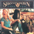 Shannon Brown: Corn Fed - COMPACT DISCS