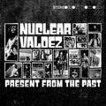 Nuclear Valdez - Present From The Past - LP [ Record ]
