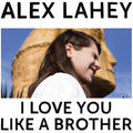 Alex Lahey - I Love You Like A Brother - Indie LP [ Record ]