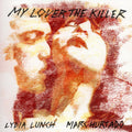Lydia Lunch & Marc Hurtado - My Lover the Killer - LP [ Record ]